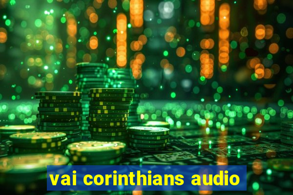 vai corinthians audio